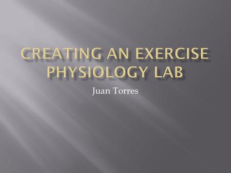 Juan Torres. Problem: After obtaining a Masters in kinesiology and becoming a certified Exercise Physiologist plans to develop and open a exercise physiology.