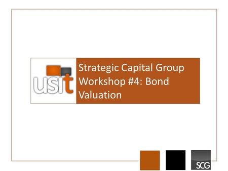 Strategic Capital Group Workshop #4: Bond Valuation.
