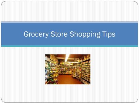 Grocery Store Shopping Tips. Plan Ahead Remember the key to success = planning Saves time & money Will help you stay on track! Make a checklist Helps.