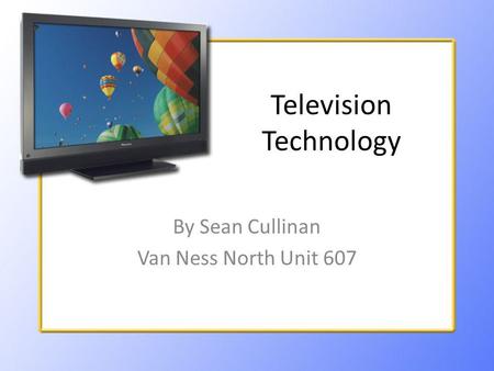 Television Technology By Sean Cullinan Van Ness North Unit 607.