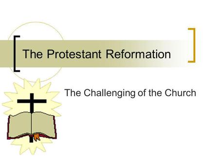 The Protestant Reformation The Challenging of the Church.