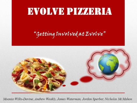 Evolve Pizzeria Getting Involved at Evolve Moania Wilks-Devine, Andrew Weakly, James Waterman, Jordan Sperber, Nicholas McMahon.