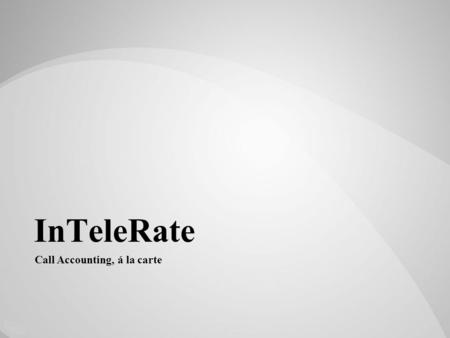 InTeleRate Call Accounting, á la carte. InTeleRate. Founded in 2010 as a collaboration between two call accounting industry leaders. We equip the enterprise.