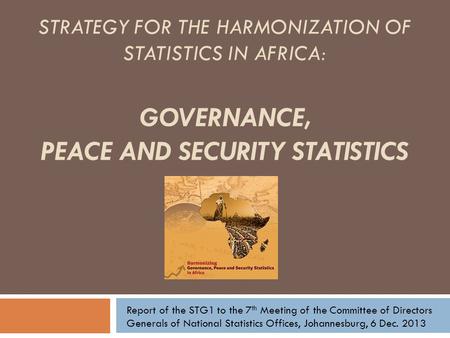 STRATEGIE POUR LHARMONISATION DES STATISTIQUES EN AFRIQUE (SHASA) STRATEGY FOR THE HARMONIZATION OF STATISTICS IN AFRICA: GOVERNANCE, PEACE AND SECURITY.
