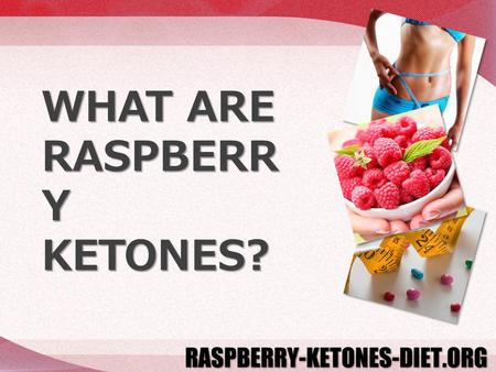 WHAT ARE RASPBERR Y KETONES?. Want to find out what exactly are raspberry ketones and how do they work to cause weight loss? You are not alone!