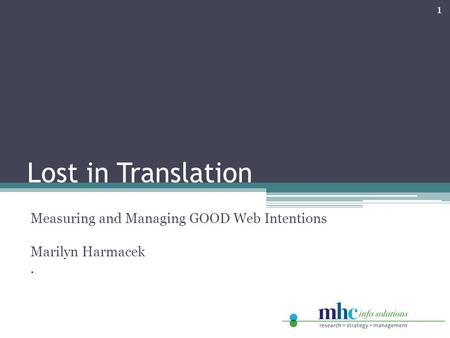 Lost in Translation Measuring and Managing GOOD Web Intentions Marilyn Harmacek. 1.
