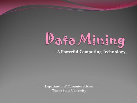 - A Powerful Computing Technology Department of Computer Science Wayne State University 1.