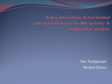 Tim Tenbensel Revital Gross. Introduction: Policy innovations Definition – policy innovation – a new strategy or approach to achieve health system goals.