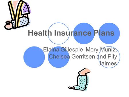 Health Insurance Plans Elaina Gillespie, Mery Muniz, Chelsea Gerritsen and Pily Jaimes.