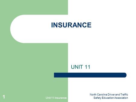 Unit 11 Insurance North Carolina Driver and Traffic Safety Education Association 1 INSURANCE UNIT 11.