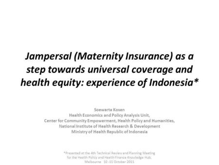 Jampersal (Maternity Insurance) as a step towards universal coverage and health equity: experience of Indonesia* Soewarta Kosen Health Economics and Policy.