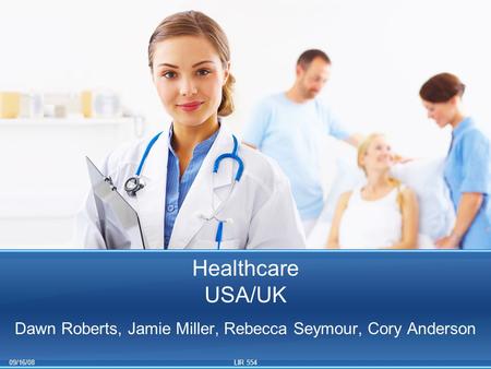 09/16/08LIR 554 Healthcare USA/UK Dawn Roberts, Jamie Miller, Rebecca Seymour, Cory Anderson.
