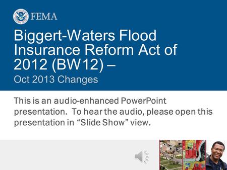 This is an audio-enhanced PowerPoint presentation. To hear the audio, please open this presentation in Slide Show view. Biggert-Waters Flood Insurance.