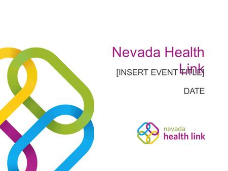 Nevada Health Link DATE [INSERT EVENT TITLE]. Agenda 1.What Is Health Insurance? 2.Why You Need It 3.Nevada Health Link 4.Plans & Eligibility 5.Whats.
