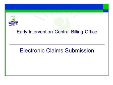 1 Early Intervention Central Billing Office Electronic Claims Submission.