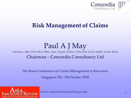TM www.concordiaconsultancy.com 1 Paul A J May LLB (Hons), MBA, FCII, FCILA, FIRM, AdipC, DipAIS, MCIArb, FCMI, MAE, ELAE, AMIMC, FinstD, FIFAA Chairman.