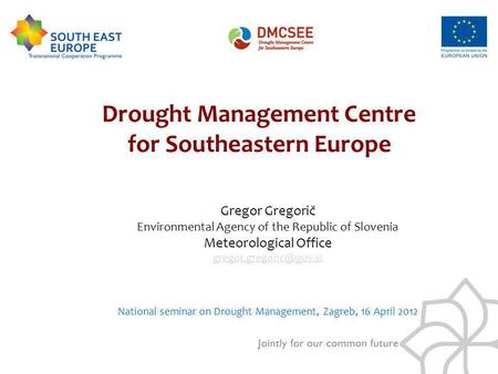 Gregor Gregorič Environmental Agency of the Republic of Slovenia Meteorological Office National seminar on Drought Management, Zagreb,