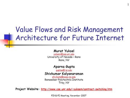 FIND PI Meeting, November 2007 1 Value Flows and Risk Management Architecture for Future Internet Murat Yuksel University of Nevada.