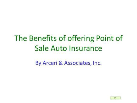 The Benefits of offering Point of Sale Auto Insurance By Arceri & Associates, Inc.