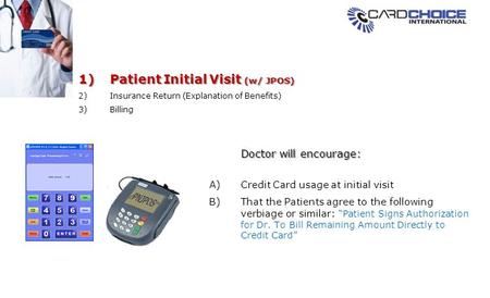1)Patient Initial Visit (w/ JPOS) 2)Insurance Return (Explanation of Benefits) 3)Billing A)Credit Card usage at initial visit B)That the Patients agree.