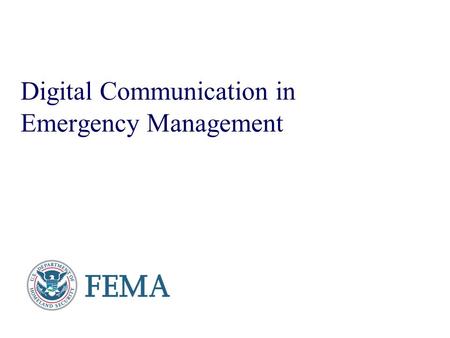Digital Communication in Emergency Management. Presenters Name June 17, 2003 What is FEMA? 7,382 employees; up to 12,000 reservists 10 Regional Offices;