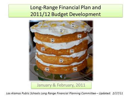 Long-Range Financial Plan and 2011/12 Budget Development January & February, 2011 Los Alamos Public Schools Long Range Financial Planning Committee – Updated: