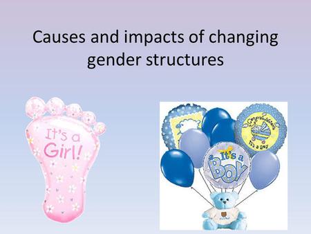 Causes and impacts of changing gender structures