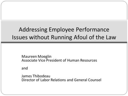 Maureen Moeglin Associate Vice President of Human Resources and James Thibodeau Director of Labor Relations and General Counsel Addressing Employee Performance.