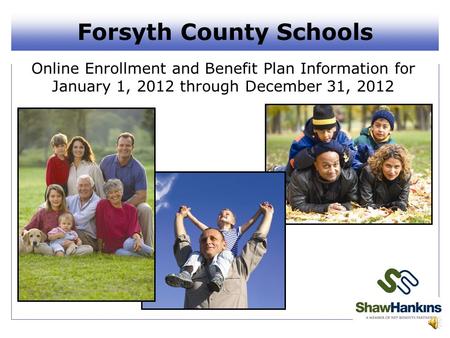 Forsyth County Schools Online Enrollment and Benefit Plan Information for January 1, 2012 through December 31, 2012.