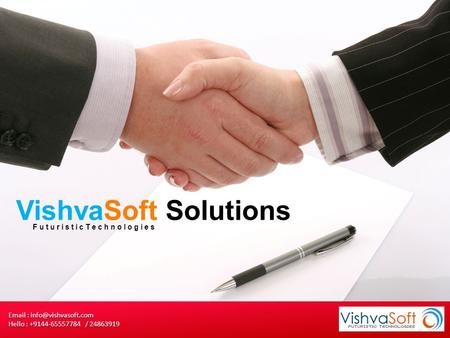 VishvaSoft Solutions   Hello : +9144-65557784 / 24863919 FuturisticTechnologies.