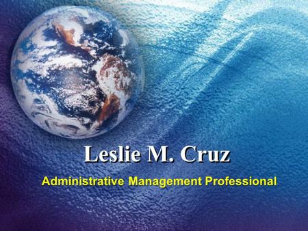 Leslie M. Cruz Administrative Management Professional.