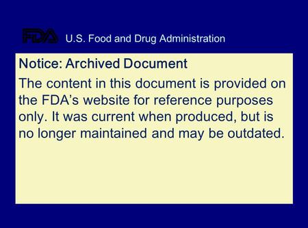 U.S. Food and Drug Administration Notice: Archived Document The content in this document is provided on the FDAs website for reference purposes only. It.
