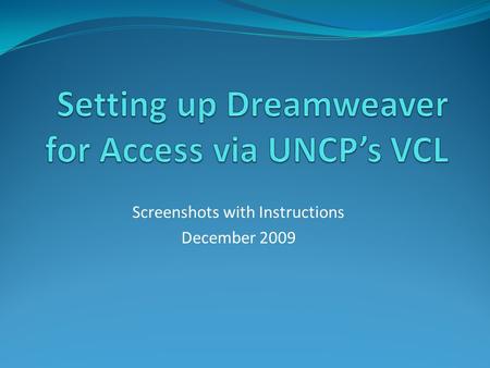 Screenshots with Instructions December 2009. Access UNCPs VCL www.uncp.edu/doit/vcl/ Access UNCPs VCL via DoITs website at the URL above. Instructions.