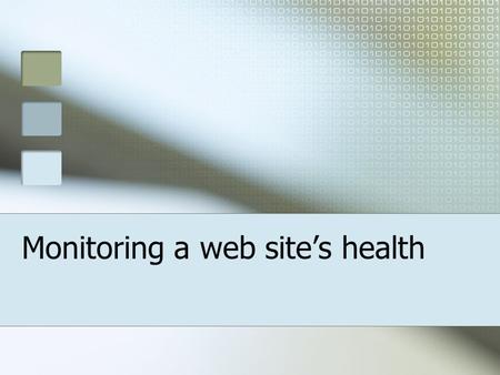 Monitoring a web sites health. Web Analytics - Definition Measurement of the behavior of visitors to a website Which aspects of the website work towards.