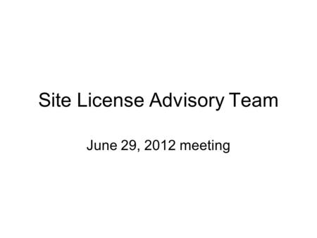 Site License Advisory Team June 29, 2012 meeting.