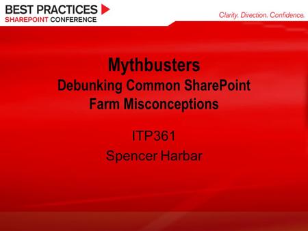 Mythbusters Debunking Common SharePoint Farm Misconceptions ITP361 Spencer Harbar.