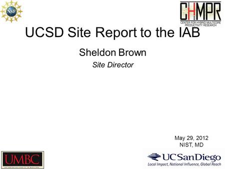 UCSD Site Report to the IAB Sheldon Brown Site Director May 29, 2012 NIST, MD.