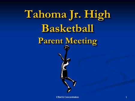 Effort & Concentration 1 Tahoma Jr. High Basketball Parent Meeting.