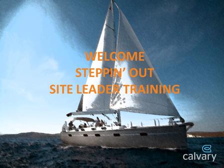 WELCOME STEPPIN OUT SITE LEADER TRAINING. STEPPIN OUT POLICIES & PROCEDURES.