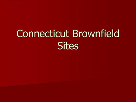 Connecticut Brownfield Sites. What are Brownfield Sites? real property, the expansion, redevelopment, or reuse of which may be complicated by the presence.
