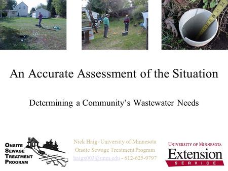 An Accurate Assessment of the Situation Determining a Communitys Wastewater Needs Nick Haig- University of Minnesota Onsite Sewage Treatment Program