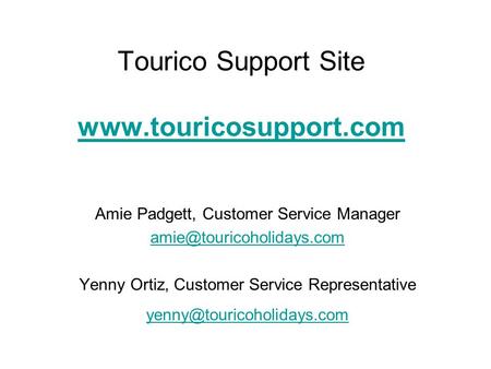 Tourico Support Site   Amie Padgett, Customer Service Manager Yenny Ortiz, Customer.