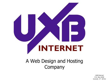 A Web Design and Hosting Company UXB Internet P.O. Box 6028 Wolcott, CT 06716.