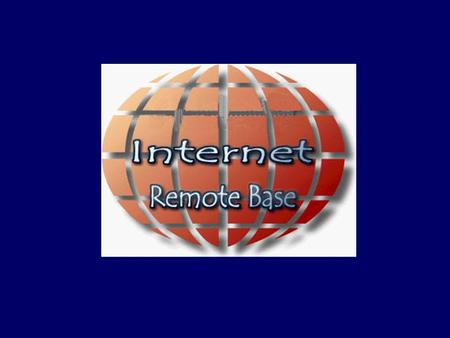 What is an Internet Remote Base? Operate From Anywhere You Have Internet Access –All you need is a computer and a microphone Fully Operational Stations.