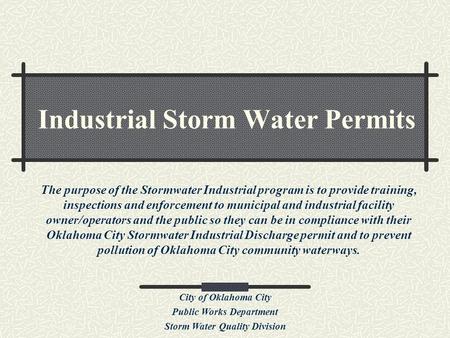 Industrial Storm Water Permits The purpose of the Stormwater Industrial program is to provide training, inspections and enforcement to municipal and industrial.