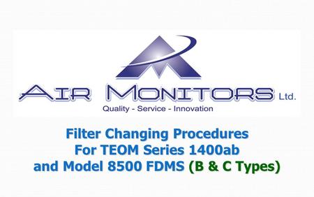 Filter Changing Procedures For TEOM Series 1400ab and Model 8500 FDMS (B & C Types)