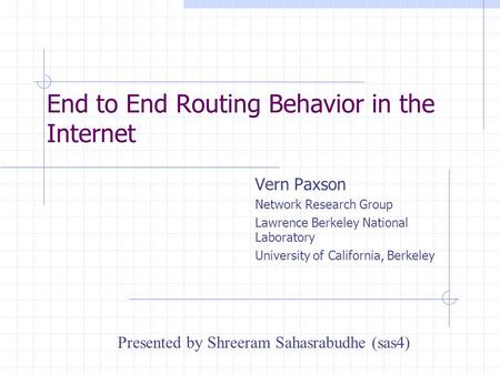 End to End Routing Behavior in the Internet Vern Paxson Network Research Group Lawrence Berkeley National Laboratory University of California, Berkeley.