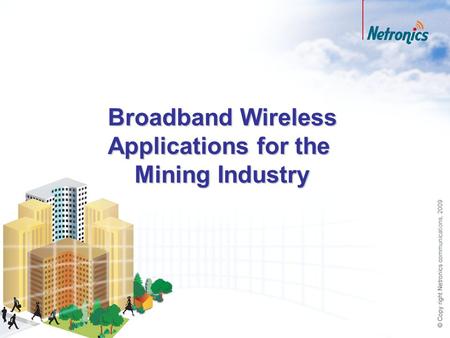 Broadband Wireless Applications for the Mining Industry.