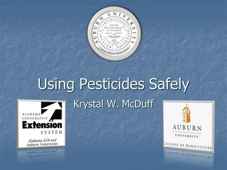 Using Pesticides Safely Krystal W. McDuff. Why? Protection of Protection of People People Animals Animals The Environment The Environment.