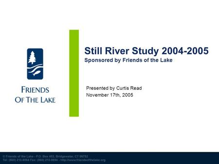 Still River Study 2004-2005 Sponsored by Friends of the Lake Presented by Curtis Read November 17th, 2005.